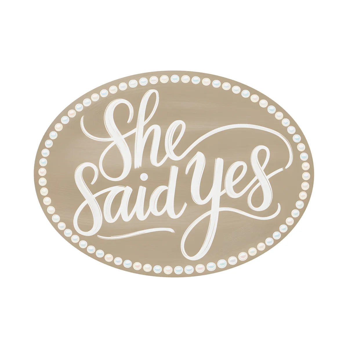 9.4" Oval Waterproof PVC Sign: She Said Yes Pearl Border