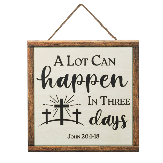 10" Square Wooden Sign: A Lot Can Happen in Three Days